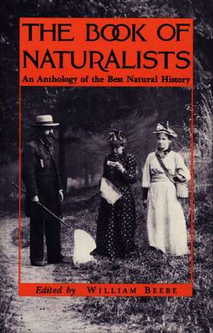 The Book of Naturalists – An Anthology of the Best Natural History de W Beebe