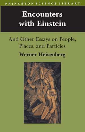 Encounters with Einstein – And Other Essays on People, Places, and Particles de W. Heisenberg