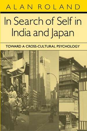 In Search of Self in India and Japan – Toward a Cross–Cultural Psychology de Alan Roland