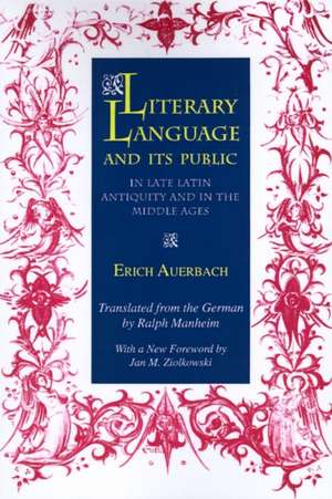 Literary Language and Its Public in Late Latin Antiquity and in the Middle Ages de Erich Auerbach