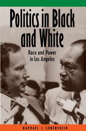 Politics in Black and White – Race and Power in Los Angeles de Raphael J. Sonenshein