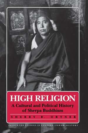 High Religion – A Cultural and Political History of Sherpa Buddhism de Sherry B. Ortner