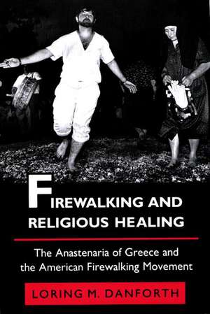 Firewalking and Religious Healing – The Anastenaria of Greece and the American Firewalking Movement de Loring M. Danforth