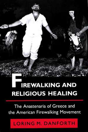 Firewalking and Religious Healing de Loring M. Danforth