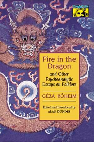 Fire in the Dragon and Other Psychoanalytic Essays on Folklore de Géza Róheim