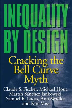 Inequality by Design – Cracking the Bell Curve Myth de Claude S. Fischer