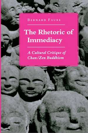 The Rhetoric of Immediacy – A Cultural Critique of Chan/Zen Buddhism de Bernard Faure