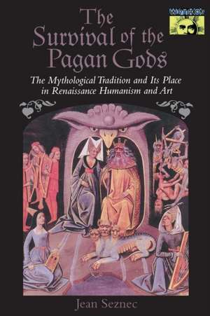 The Survival of the Pagan Gods – The Mythological Tradition and Its Place in Renaissance Humanism and Art de Jean Seznec