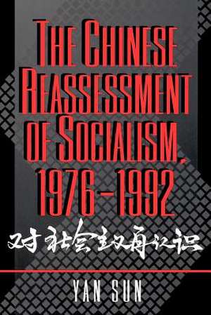 The Chinese Reassessment of Socialism, 1976–1992 de Yan Sun