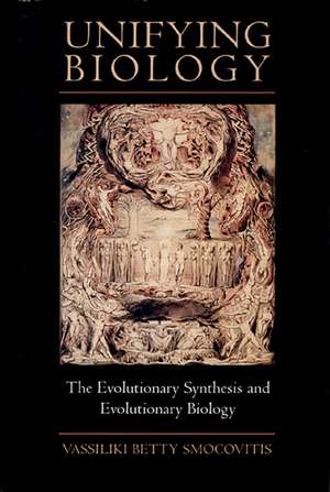 Unifying Biology – The Evolutionary Synthesis and Evolutionary Biology de Vassiliki Betty Smocovitis