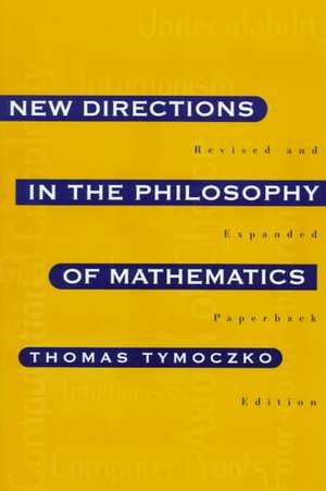 New Directions in the Philosophy of Mathematics – An Anthology – Revised and Expanded Edition de Thomas Tymoczko