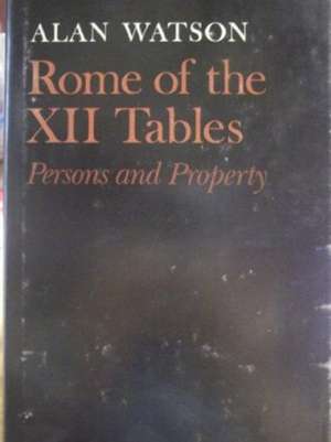 Rome of the XII Tables – Persons and Property de Alan Watson