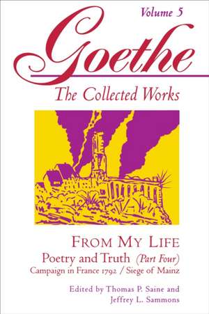 Goethe, Volume 5 – From My Life: Campaign in France 1792–Siege of Mainz de Johann Wolfgang Von Goethe