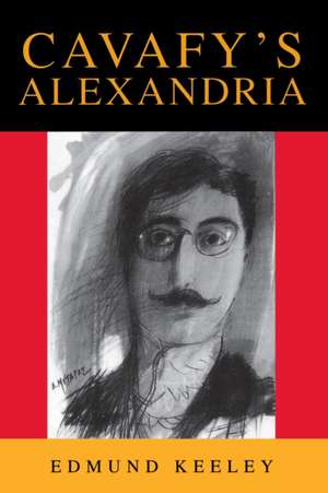 Cavafy′s Alexandria – Expanded Edition de Edmund Keeley