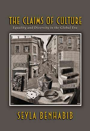 The Claims of Culture – Equality and Diversity in the Global Era de Seyla Benhabib