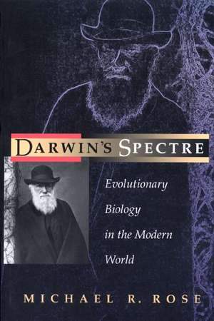 Darwin`s Spectre – Evolutionary Biology in the Modern World de Michael R. Rose