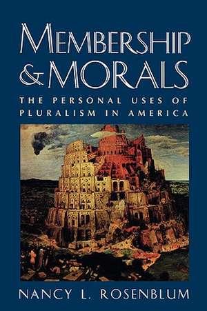 Membership and Morals – The Personal Uses of Pluralism in America de Nancy L. Rosenblum