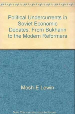 Political Undercurrents in Soviet Economic Debate de Moshe Lewin