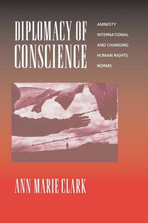 Diplomacy of Conscience – Amnesty International and Changing Human Rights Norms de Ann Marie Clark