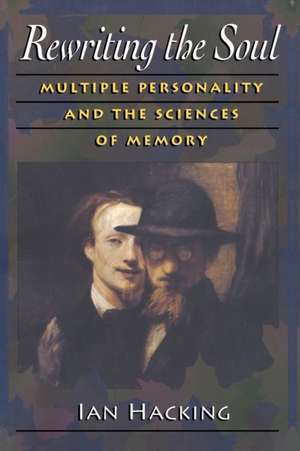 Rewriting the Soul – Multiple Personality and the Sciences of Memory de Ian Hacking