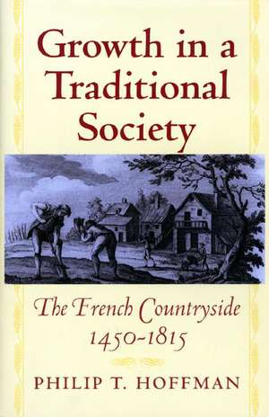 Growth in a Traditional Society – The French Countryside, 1450–1815 de Philip T. Hoffman