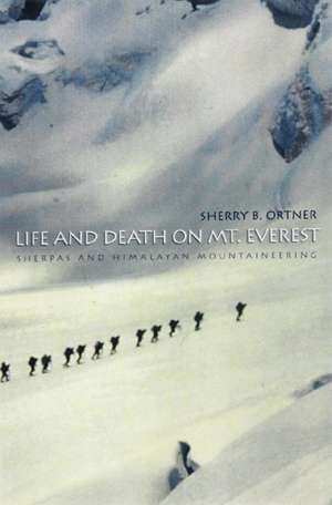 Life and Death on Mt. Everest – Sherpas and Himalayan Mountaineering de Sherry B. Ortner