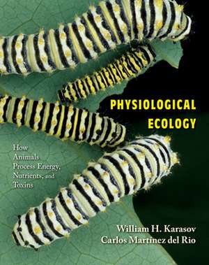 Physiological Ecology – How Animals Process Energy, Nutrients, and Toxins de William H. Karasov