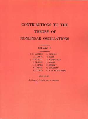 Contributions to the Theory of Nonlinear Oscillations (AM–45), Volume V de Lamberto Cesari