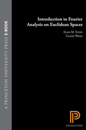 Introduction to Fourier Analysis on Euclidean Spaces (PMS–32), Volume 32 de Elias M. Stein