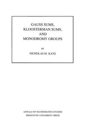 Gauss Sums, Kloosterman Sums, and Monodromy Groups. (AM–116), Volume 116 de Nicholas M. Katz