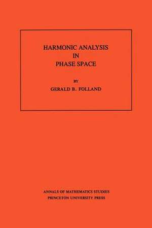 Harmonic Analysis in Phase Space. (AM–122), Volume 122 de Gerald B. Folland