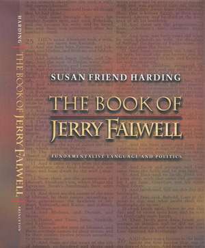 The Book of Jerry Falwell – Fundamentalist Language and Politics de Susan Friend Harding