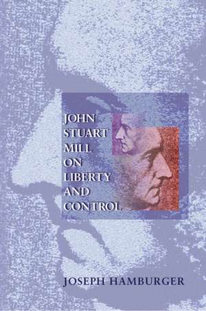 John Stuart Mill on Liberty and Control de Joesph Hamburger