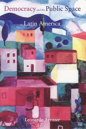 Democracy and the Public Space in Latin America de Leonardo Avritzer