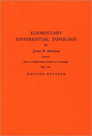 Elementary Differential Topology. (AM–54), Volume 54 de James R. Munkres