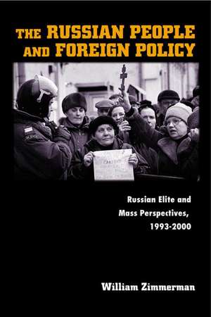 The Russian People and Foreign Policy – Russian Elite and Mass Perspectives, 1993–2000 de W Zimmerman