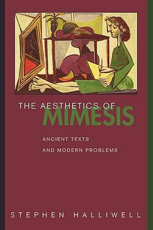 The Aesthetics of Mimesis – Ancient Texts and Modern Problems de Stephen Halliwell