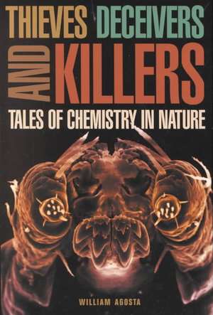 Thieves, Deceivers, and Killers – Tales of Chemistry in Nature de William Agosta