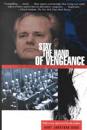 Stay the Hand of Vengeance – The Politics of War Crimes Tribunals de Gary Jonathan Bass