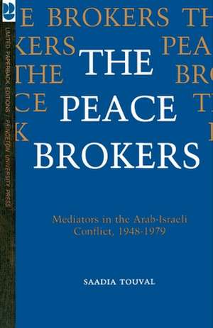 The Peace Brokers – Mediators in the Arab–Israeli Conflict, 1948–1979 de Saadia Touval