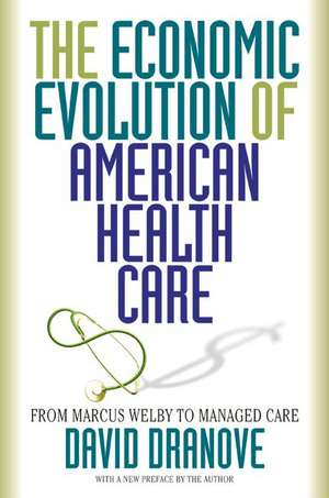 The Economic Evolution of American Health Care – From Marcus Welby to Managed Care de David Dranove