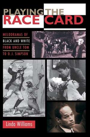 Playing the Race Card – Melodramas of Black and White from Uncle Tom to O. J. Simpson de Linda Williams