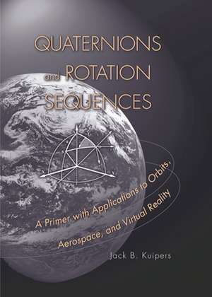 Quaternions and Rotation Sequences – A Primer with Applications to Orbits, Aerospace and Virtual Reality de J. B. Kuipers