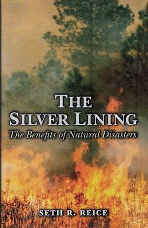 The Silver Lining – The Benefits of Natural Disasters de Seth R. Reice