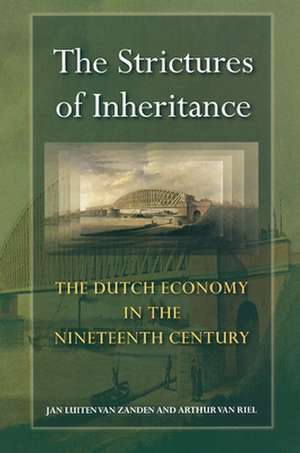 The Strictures of Inheritance – The Dutch Economy in the Nineteenth Century de Jan Luiten Van Zanden