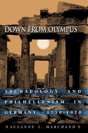 Down from Olympus – Archaeology and Philhellenism in Germany, 1750–1970 de Suzanne L. Marchand