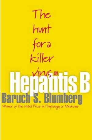 Hepatitis B – The Hunt for a Killer Virus de Baruch S. Blumberg