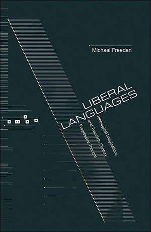 Liberal Languages – Ideological Imaginations and Twentieth–Century Progressive Thought de Michael Freeden