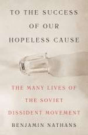 Soviet Dissent and the Politics of Human Rights de B Nathans