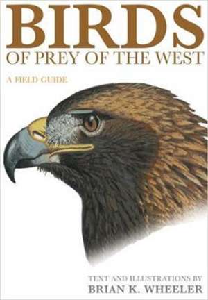 Birds of Prey of the West – A Field Guide de Bk Wheeler